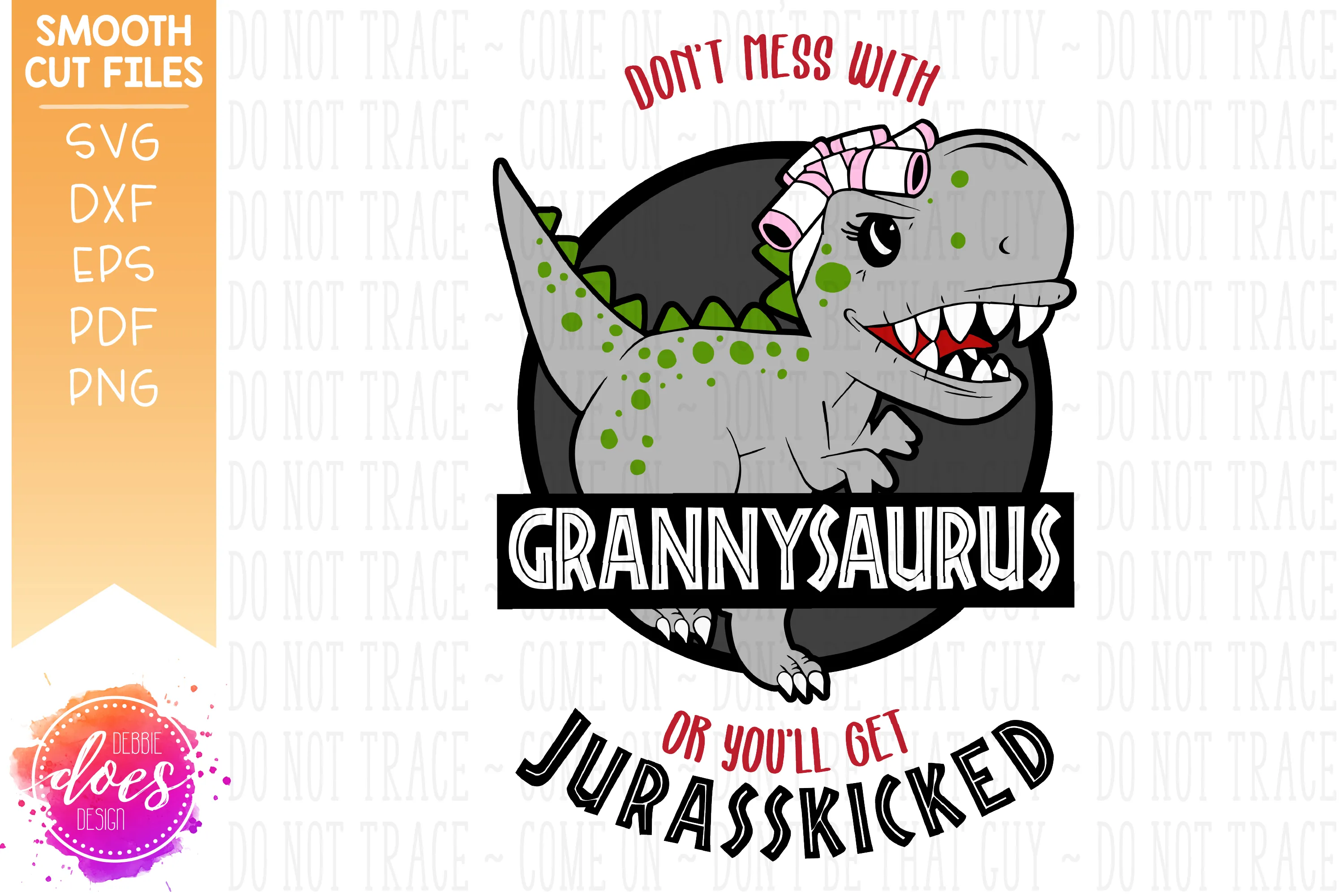 Don't Mess With Grannysaurus or You'll Get Jurasskicked - SVG File