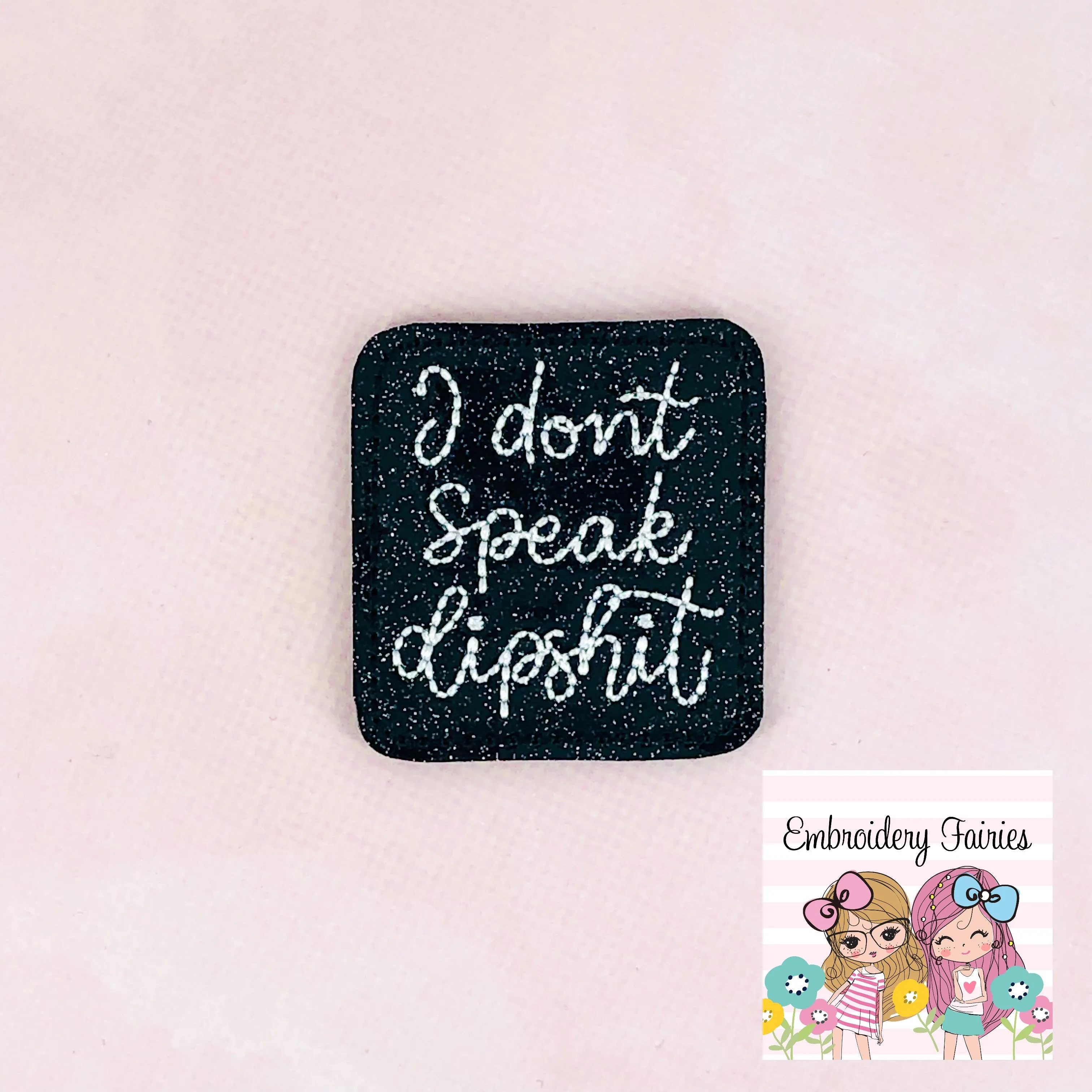 I Don't Speak Dipshit Feltie Design